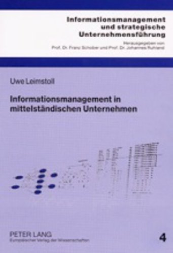 Informationsmanagement in mittelständischen Unternehmen: Eine mikroökonomische und empirische Untersuchung (Informationsmanagement Und Strategische Unternehmensfeuhrung)
