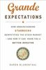 Grande Expectations: How Understanding Starbucks Demystifies the Stock Market - And How it Can Make You a Better Investor