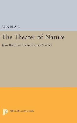 The Theater of Nature: Jean Bodin and Renaissance Science (Princeton Legacy Library)
