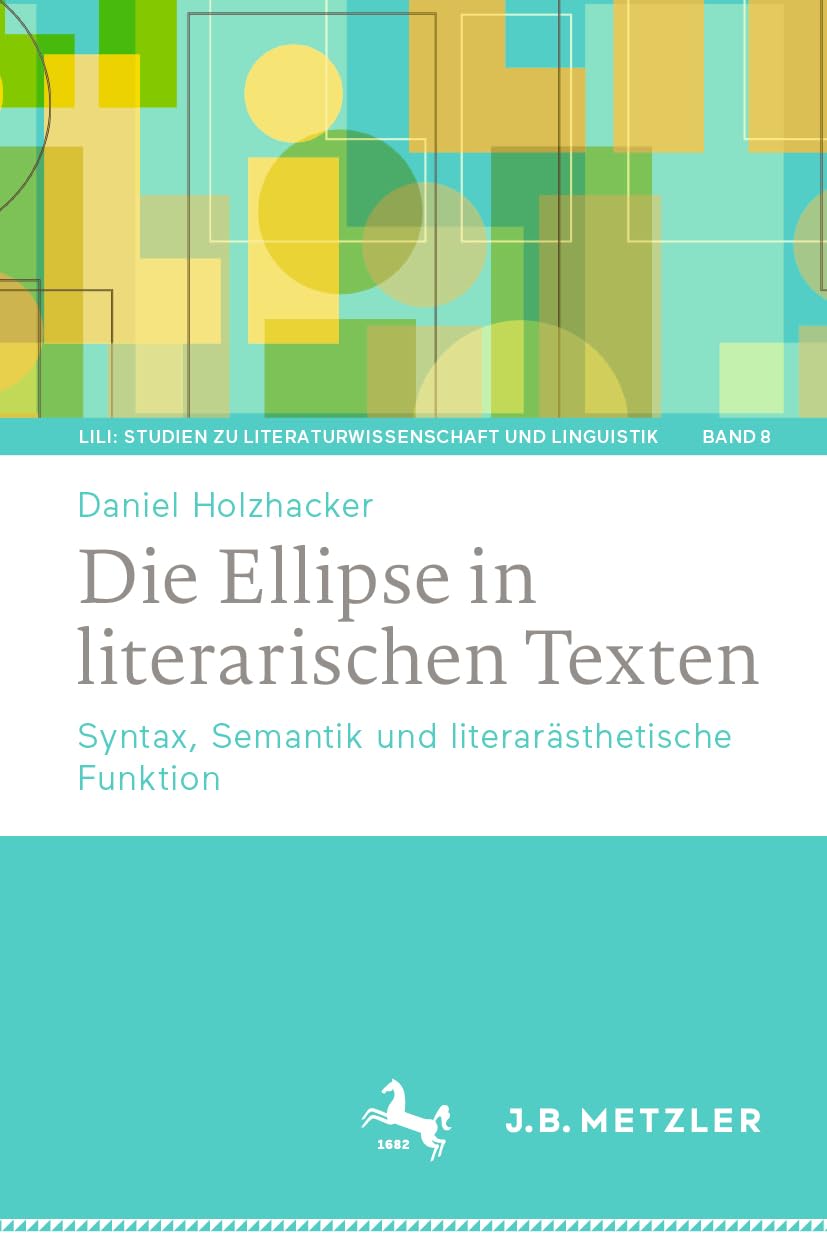 Die Ellipse in literarischen Texten: Syntax, Semantik und literarästhetische Funktion (LiLi: Studien zu Literaturwissenschaft und Linguistik, 8, Band 8)