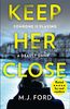 Keep Her Close: The Compulsive New Crime Thriller You Need to Read This Year