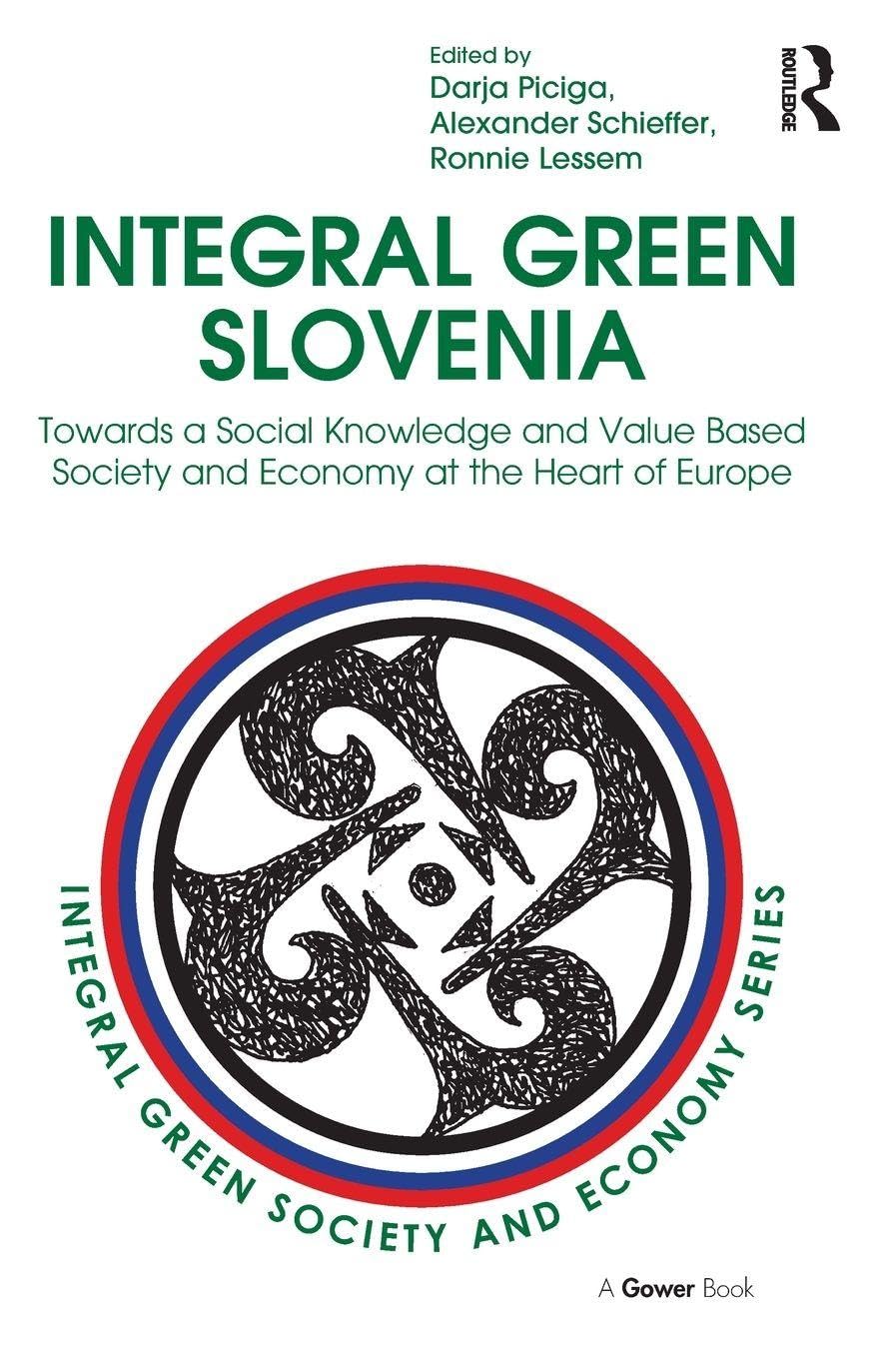 Integral Green Slovenia: Towards a Social Knowledge and Value Based Society and Economy at the Heart of Europe (Integral Green Society and Economy)