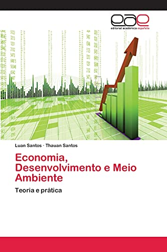 Economia, Desenvolvimento e Meio Ambiente: Teoria e prática