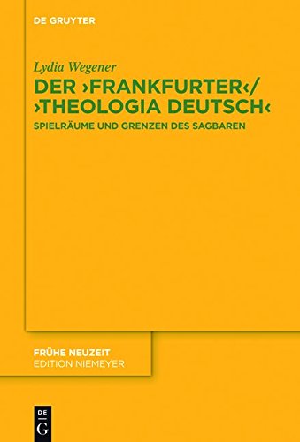 Der ,Frankfurter' / ,Theologia deutsch': Spielräume und Grenzen des Sagbaren (Frühe Neuzeit, Band 201)