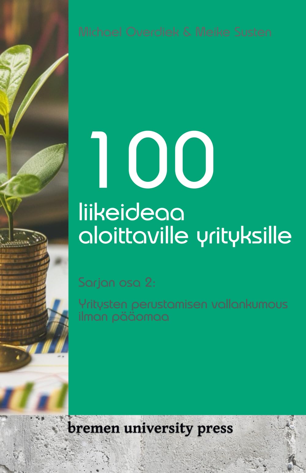 100 liikeideaa aloittaville yrityksille: Sarjan osa 2: Yritysten perustamisen vallankumous ilman pääomaa