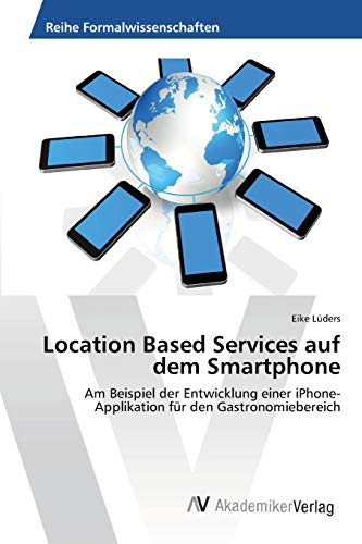 Location Based Services auf dem Smartphone: Am Beispiel der Entwicklung einer iPhone-Applikation für den Gastronomiebereich
