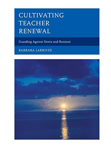Cultivating Teacher Renewal: Guarding Against Stress and Burnout