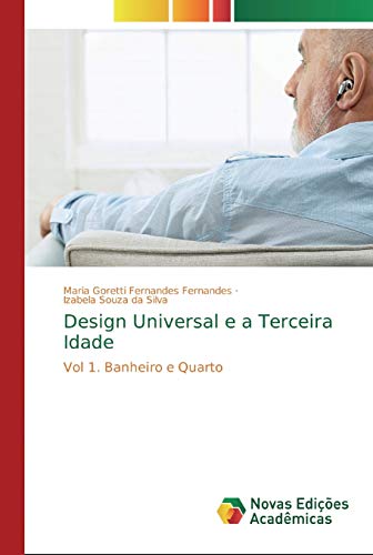 Design Universal e a Terceira Idade: Vol 1. Banheiro e Quarto