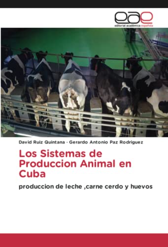 Los Sistemas de Produccion Animal en Cuba: produccion de leche ,carne cerdo y huevos