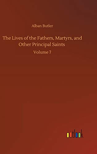 The Lives of the Fathers, Martyrs, and Other Principal Saints: Volume 7