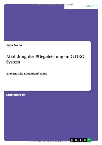 Abbildung der Pflegeleistung im G-DRG System: Eine kritische Bestandsaufnahme