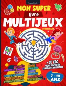 Mon super livre multi-jeux pour enfant: Cahier d'activités pour enfant de 7 à 10 ans avec + de 130 pages de jeux stimulants et ludiques - Énigmes et ... mêlés et bien plus. Idée Cadeau fille garçon
