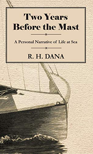 Two Years Before the Mast - A Personal Narrative of Life at Sea