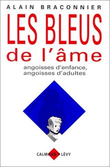 Les bleus de l'âme : angoisses d'enfance, angoisses d'adultes