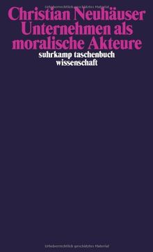 Unternehmen als moralische Akteure (suhrkamp taschenbuch wissenschaft)