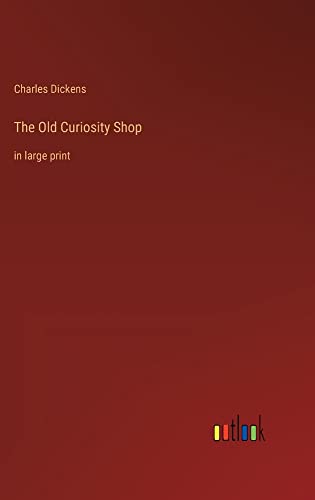 The Old Curiosity Shop: in large print