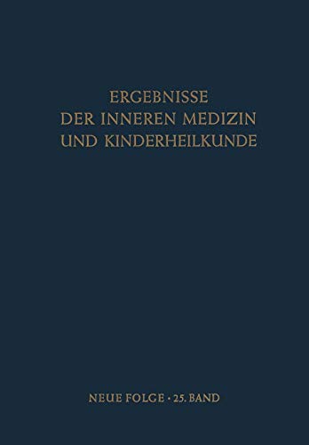Ergebnisse der Inneren Medizin und Kinderheilkunde: Neue Folge (Ergebnisse der Inneren Medizin und Kinderheilkunde. Neue Folge Advances in Internal Medicine and Pediatrics, 25, Band 25)