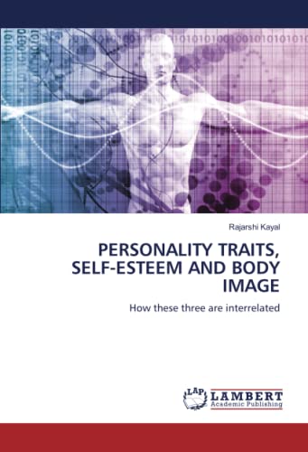 PERSONALITY TRAITS, SELF-ESTEEM AND BODY IMAGE: How these three are interrelated