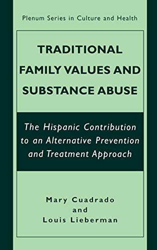 Traditional Family Values and Substance Abuse: The Hispanic Contribution to an Alternative Prevention and Treatment Approach (The Plenum Series in Culture and Health)
