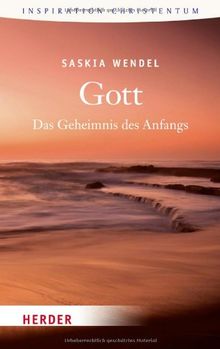 Gott: Das Geheimnis des Anfangs (HERDER spektrum)