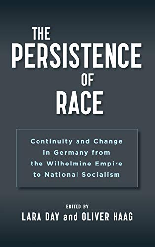 The Persistence of Race: Continuity and Change in Germany from the Wilhelmine Empire to National Socialism