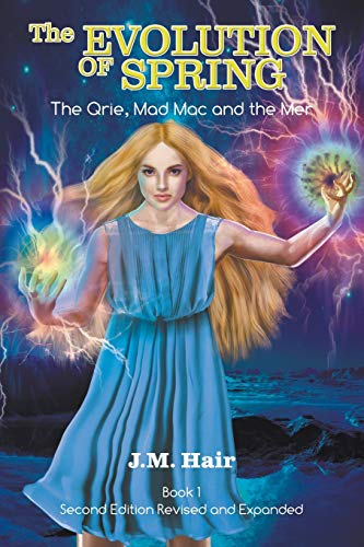 The Evolution Of Spring: The Qrie, Mad Mac and the Mer Book 1 Second Edition Revised and Expanded