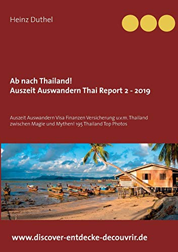 Ab nach Thailand Thailand Report 2 - 2019: Auszeit Auswandern Visa Finanzen Versicherung u.v.m. Thailand zwischen Magie und Mythen!