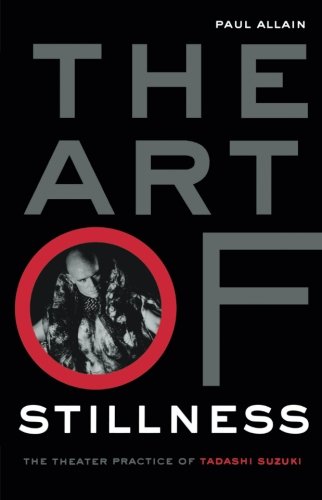 Art Of Stillness: The Theater Practice of Tadashi Suzuki