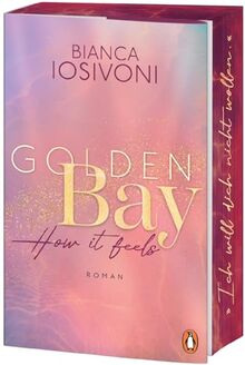 Golden Bay - How it feels: Roman. Der Auftakt der neuen New-Adult-Trilogie der Nr. 1-SPIEGEL-Bestsellerautorin - Mit Farbschnitt und Character Card in ... Auflage (Die Canadian-Dreams-Reihe, Band 1)