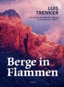 Berge in Flammen: Der Roman über den Gebirgskrieg in den Dolomiten 1915-17