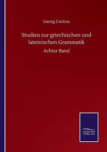 Studien zur griechischen und lateinischen Grammatik: Achter Band