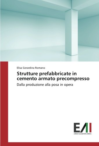 Strutture prefabbricate in cemento armato precompresso: Dalla produzione alla posa in opera