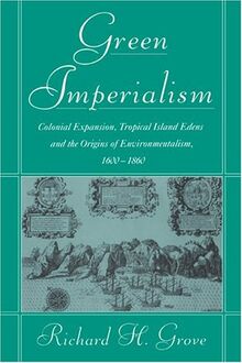 Green Imperialism: Colonial Expansion, Tropical Island Edens and the Origins of Environmentalism, 1600–1860 (Studies in Environment and History)