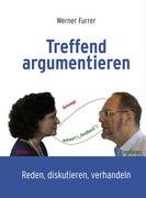 Treffend argumentieren. Reden, diskutieren, verhandeln