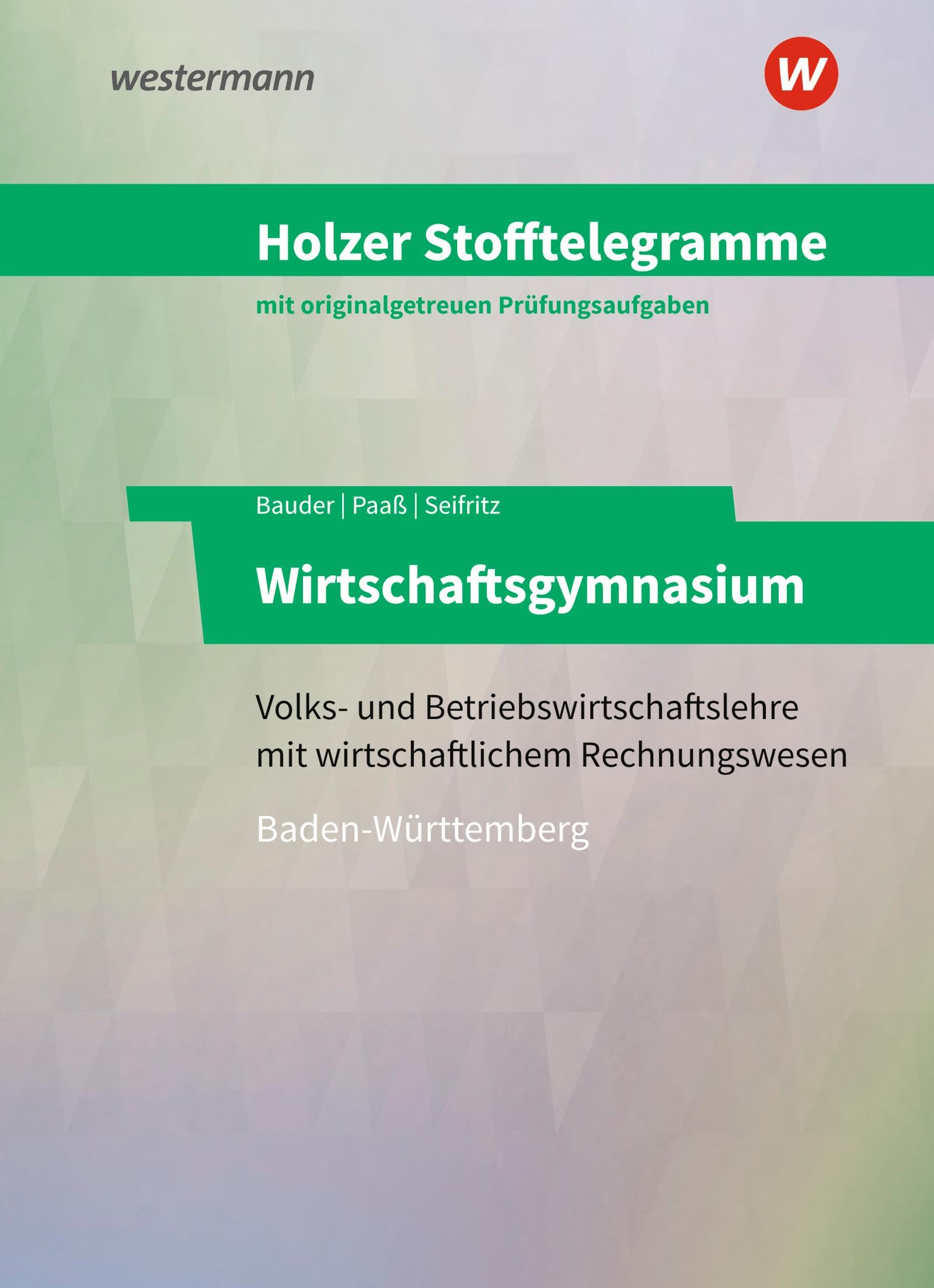 Holzer Stofftelegramme Baden-Württemberg – Wirtschaftsgymnasium: Volks- und Betriebswirtschaftslehre mit wirtschaftlichem Rechnungswesen Aufgaben