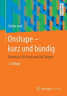 Onshape - kurz und bündig: Einstieg in 3D-Druck und CNC-Biegen