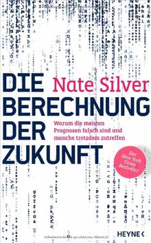 Die Berechnung der Zukunft: Warum die meisten Prognosen falsch sind und manche trotzdem zutreffen - Der New York Times Bestseller