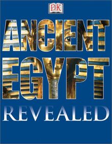 Ancient Egypt: Revealed (Dk Revealed)