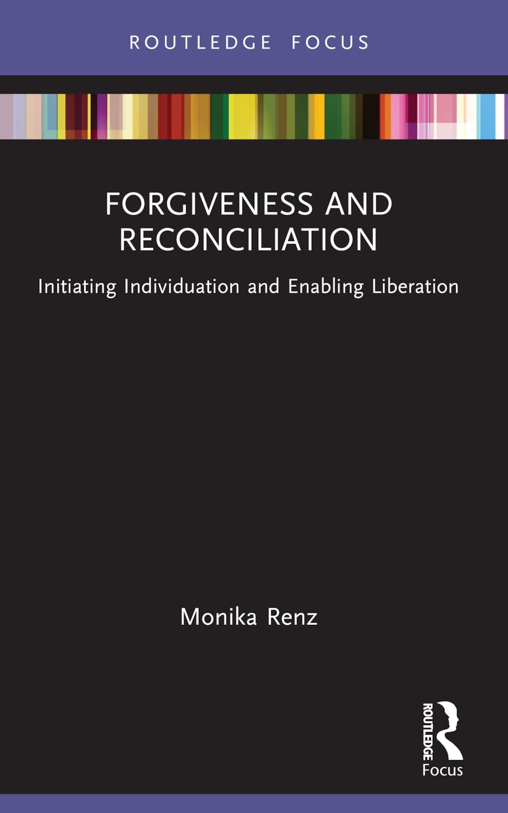 Forgiveness and Reconciliation: Initiating Individuation and Enabling Liberation (Routledge Focus on Mental Health)