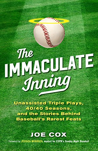 The Immaculate Inning: Unassisted Triple Plays, 40/40 Seasons, and the Stories Behind Baseball's Rarest Feats