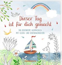 Ausmalbuch - Dieser Tag ist für dich gemacht: Das besondere Ausmalbuch mit Glück- und Segenswünschen