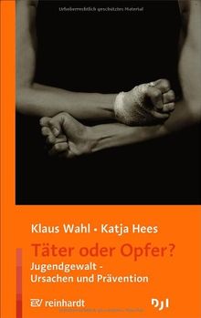 Täter oder Opfer?: Jugendgewalt - Ursachen und Prävention von Wahl, Klaus, Hees, Katja | Buch | Zustand gut