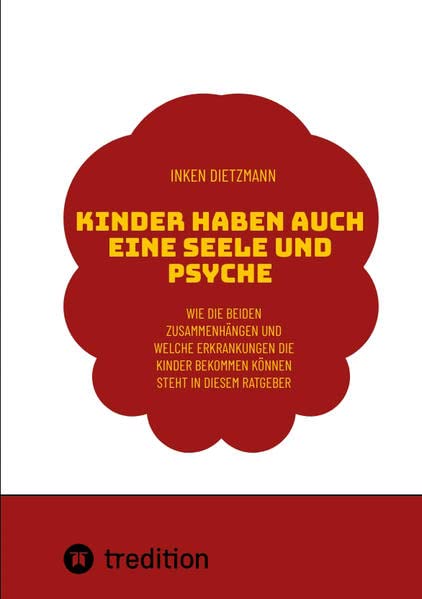 Kinder haben auch eine Seele und Psyche: Wie die beiden Zusammenhängen und welche Erkrankungen die Kinder bekommen können steht in diesem Ratgeber