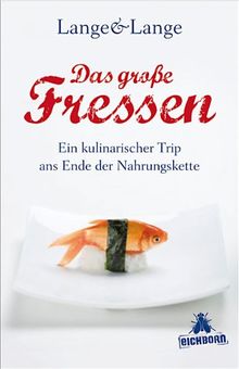 Das große Fressen: Ein kulinarischer Trip ans Ende der Nahrungskette