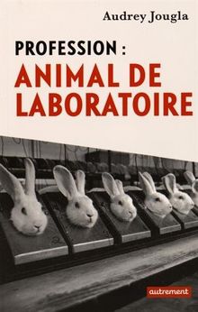 Profession : animal de laboratoire