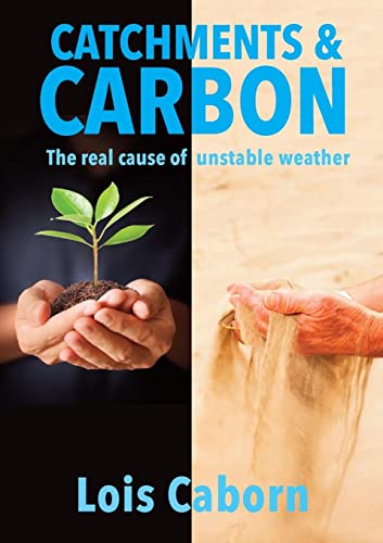 Catchments & Carbon: The Real Cause of Unstable Weather