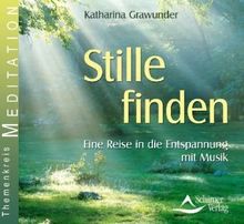 Stille finden - Eine Reise in die Entspannung mit Musik: Eine Reise in die Entspannung mit Musik. Themenkreis Meditation