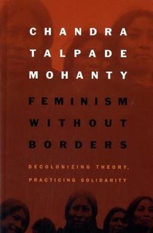 Feminism Without Borders: Decolonizing Theory, Practicing Solidarity