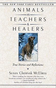 Animals as Teachers and Healers: True Stories and Reflections