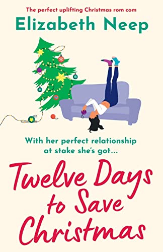 Twelve Days to Save Christmas: The perfect uplifting Christmas rom com: A heart-warming and feel-good festive romantic comedy